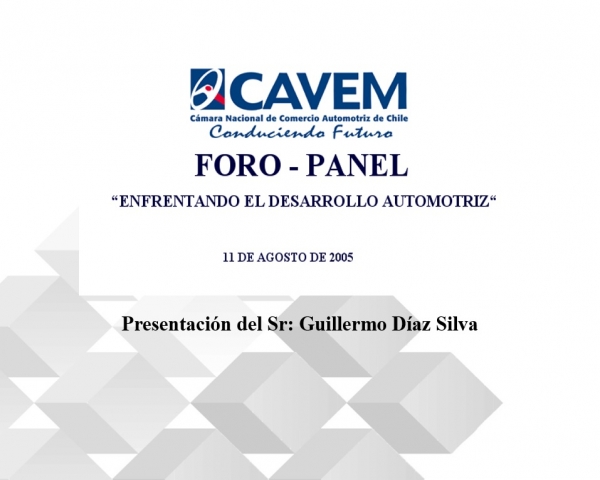 Visión Gubernamental del Sector Guillermo Díaz Foro - Panel CAVEM Enfrentando el Desarrollo Automotriz 2005